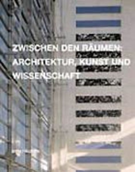 Zwischen den Räumen: Architektur, Kunst und Wissenschaft   