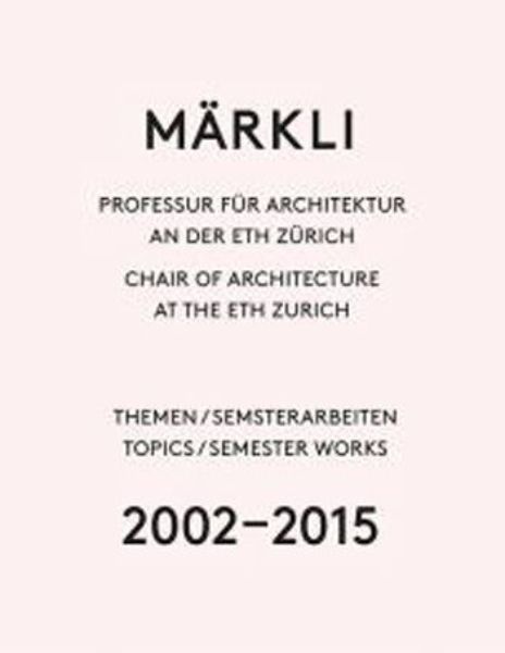 Märkli - Professur für Architektur an der ETH Zürich 2002-20 15  