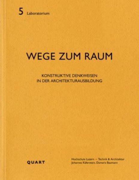 Wege zum Raum - Konstruktive Denkweisen in der Architekturausbildung