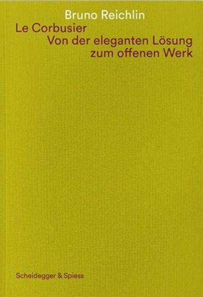 Le Corbusier - Von der eleganten Lösung zum offenen Werk