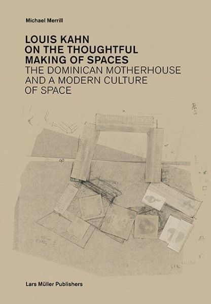 Louis Kahn on the Thoughful Making of Spaces