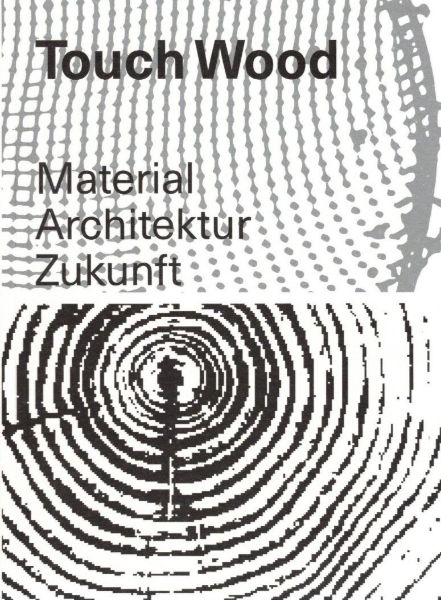 Touch Wood - Material Architektur Zukunft