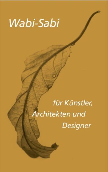 Wabi-sabi - für Künstler, Architekten und Designer