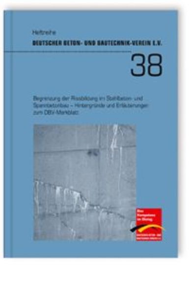 DBV Heft 38:  Begrenzung der Rissbildung im Stahlbeton- und Spannbetonbau. Hintergründe und Erläuterungen zum DBV-Merkblatt