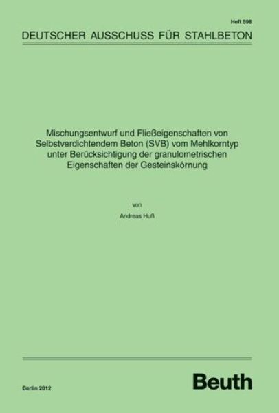 DAfStb 598: Mischungsentwurf und Fließeigenschaften von Selbstverdichtendem Beton (SVB) vom Mehlkorntyp unter Berücksichtigung der granulometrischen Eigenschaften der Gesteinskörnung.