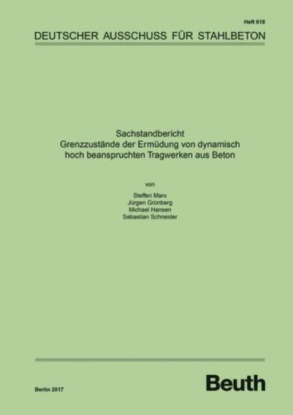 DAfStb 618: Sachstandbericht - Grenzzustände der Ermüdung vo n dynamisch hoch beanspruchten Tragwerken aus Beton  