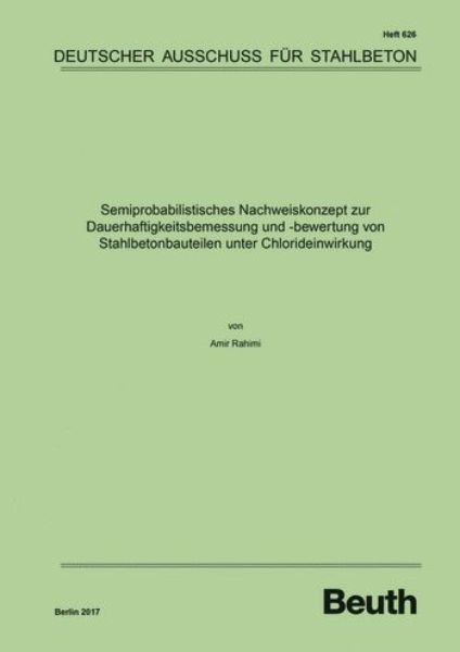 DAfStb 626: Semiprobabilistisches Nachweiskonzept zur Dauerh aftigkeitsbemessung und -bewertung von Stahlbetonbauteilen u nter Chloreinwirkung 