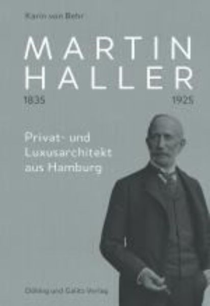 Martin Haller 1835 - 1925. Privat- und Luxusarchitekt aus Hamburg