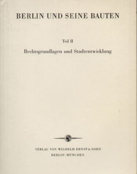 Berlin und seine Bauten Teil 2: Rechtsgrundlagen und Stadten twicklung  