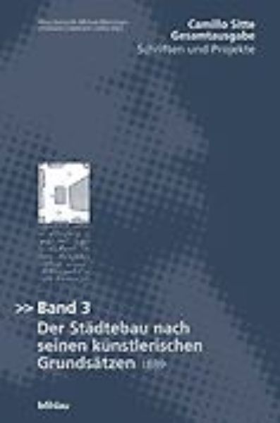 Camillo Sitte Gesamtausgabe: Schriften und Projekte
