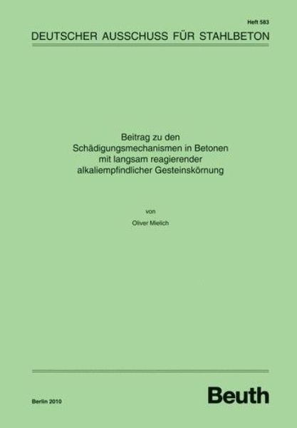 DAfStb 583: Beitrag zu den Schädigungsmechanismen in Betonen mit langsam reagierender alkaliempfindlicher Gesteinskörnung 