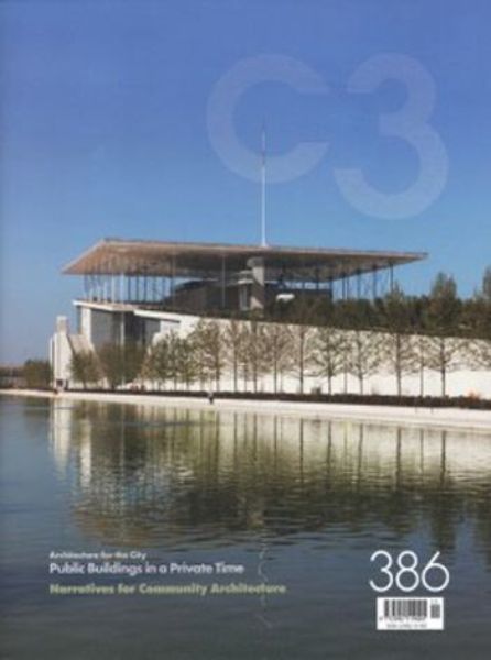 C3 386: Public Buildings in a Private Time / Narratives for Community Architecture