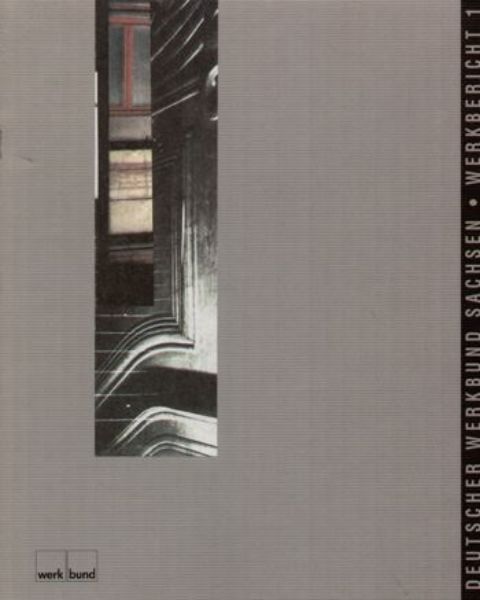 Deutscher Werkbund Sachsen - Werkbericht 1   