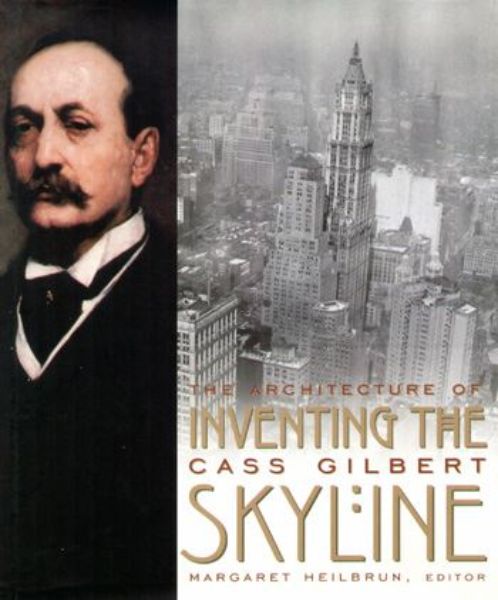 Inventing the Skyline - The Architecture of Cass Gilbert   