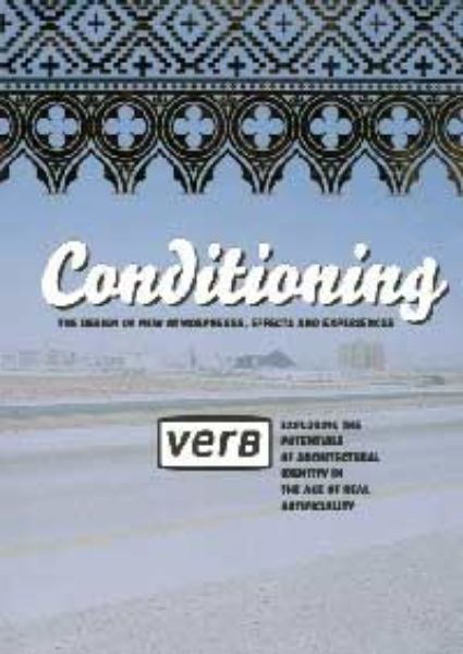 Verb conditioning. The design of new atmospheres, effects an d experiences. Exploring the potentials of architectural ide ntity in the age of real artificiality 