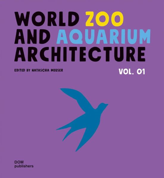 World  Zoo and Aquarium Architecture Vol. 1
