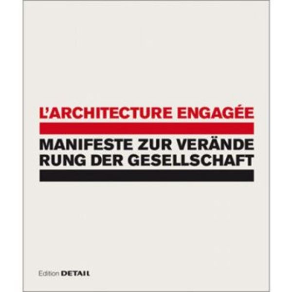 L'architecture engagée - Manifeste zur Veränderung der Gesel lschaft  