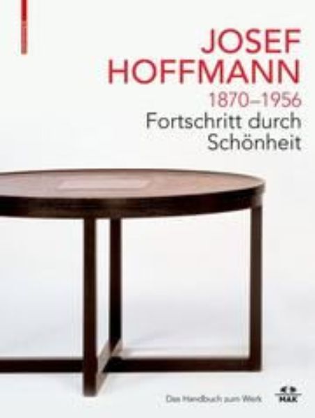 Josef Hoffmann 1870-1956 - Fortschritt durch Schönheit