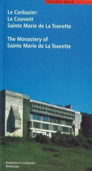 Le Corbusier: Le Couvent Sainte Marie de La Tourette