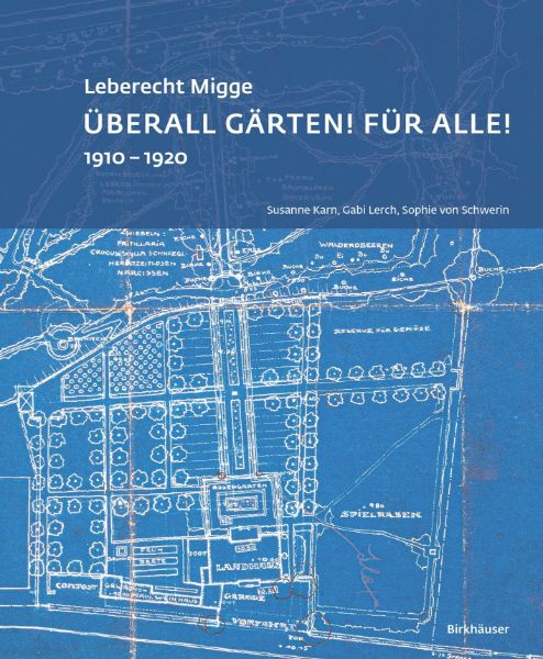 Leberecht Migge - Überall Gärten! Für alle!