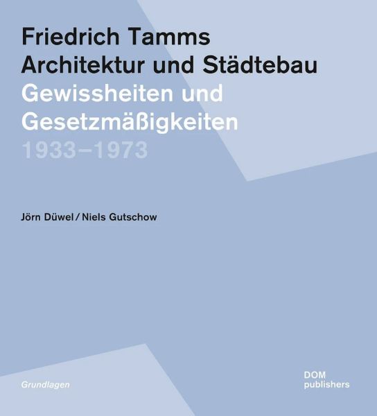 Friedrich Tamms. Architektur und Städtebau 1933 - 1973