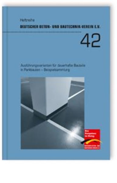 DBV-Heft 42: Ausführungsvarianten für dauerhafte Bauteile in Parkbauten - Beispielsammlung