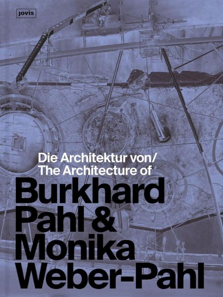 Die Architektur von Burkhard Pahl & Monika Weber-Pahl / The Architecture of Burkhard Pahl & Monika Weber-Pahl