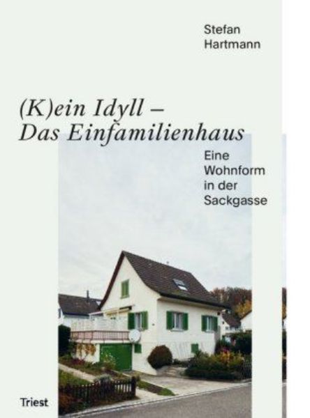 (K)ein Idyll - Das Einfamilienhaus.