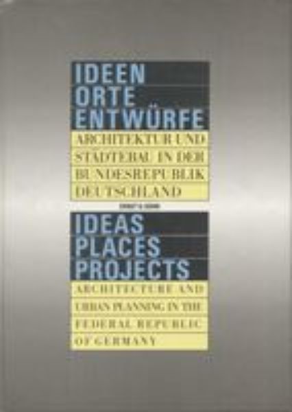 Ideen - Orte - Entwürfe - Architektur und Städtebau in der B undesrepublik Deutschland