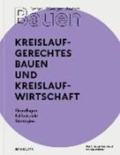 Besser - Weniger - Anders Bauen: Kreislaufgerechtes Bauen und Kreislaufwirtschaft