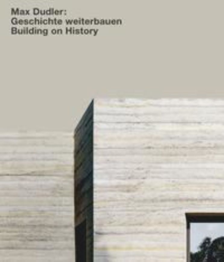 Max Dudler: Geschichte weiterbauen - Building on History