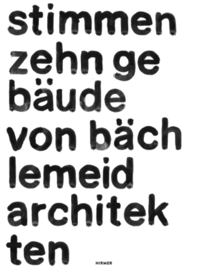stimmen. zehn gebäude von bächlemeid architekten.