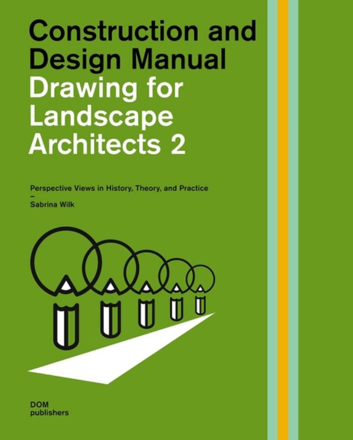 Drawing for Landscape Architects 2: Perspective Drawing in History, Theory, and Practice